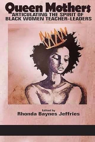 Queen Mothers – Articulating the Spirit of Black Women Teacher–Leaders