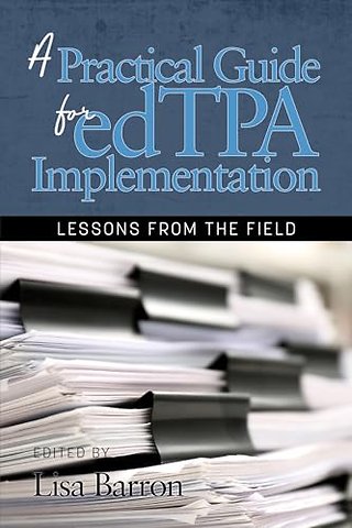A Practical Guide for edTPA Implementation – Lessons From the Field