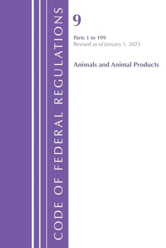 Code of Federal Regulations, Title 09 Animals and Animal Products 1-199, Revised as of January 1, 2025