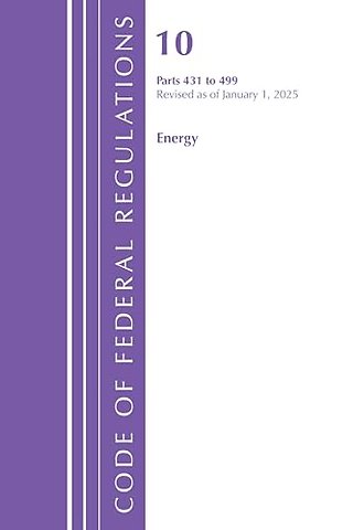 Code of Federal Regulations, Title 10 Energy 431-499, Revised as of January 1, 2025