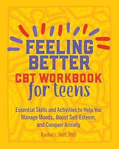 Feeling Better: CBT Workbook for Teens