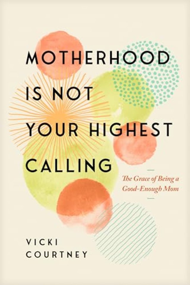 Motherhood Is Not Your Highest Calling