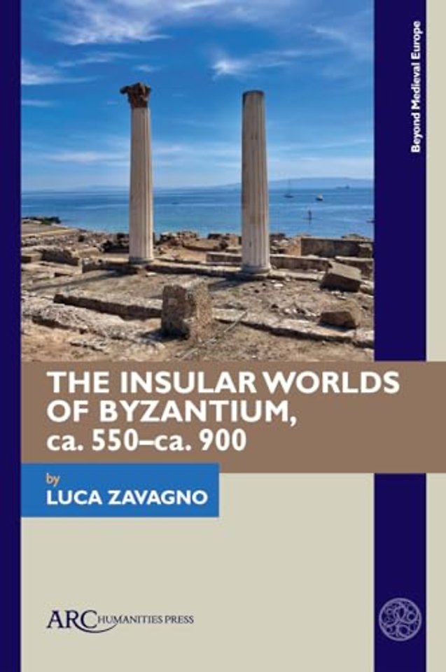 The Insular Worlds of Byzantium, ca. 550–ca. 900