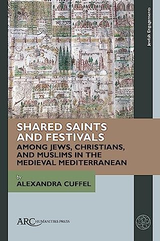 Shared Saints and Festivals among Jews, Christians, and Muslims in the Medieval Mediterranean