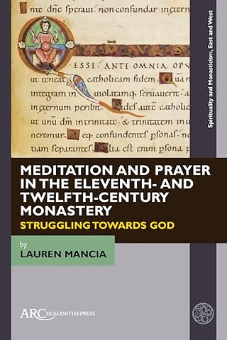 Meditation and Prayer in the Eleventh– and Twelfth – Century Monastery – Struggling towards God