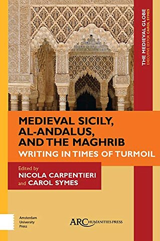 Medieval Sicily, al–Andalus, and the Maghrib – Writing in Times of Turmoil
