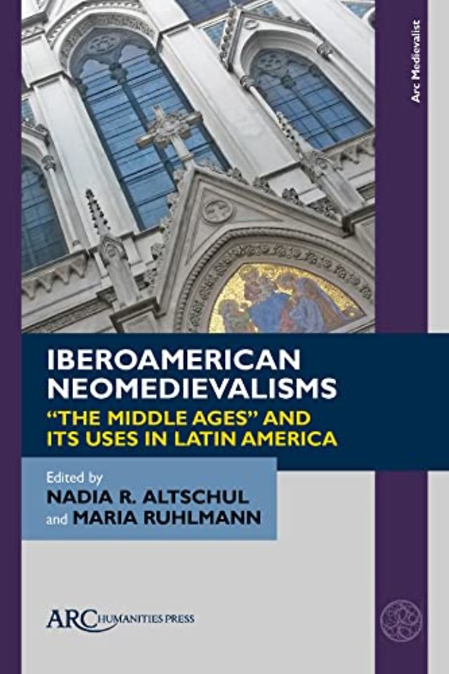 Iberoamerican Neomedievalisms – ′The Middle Ages′ and Its Uses in Latin America
