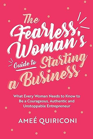 The Fearless Woman's Guide to Starting a Business