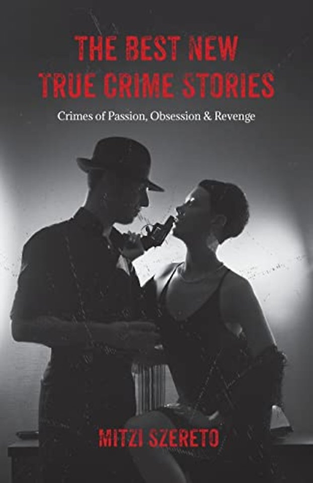 The Best New True Crime Stories: Crimes of Passion, Obsession & Revenge