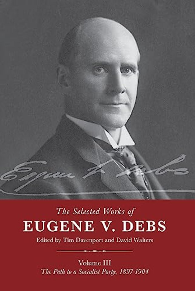 The Selected Works of Eugene V. Debs Vol. III