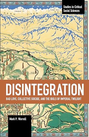 Disintegration: Bad Love, Collective Suicide, and the Idols of Imperial Twilight