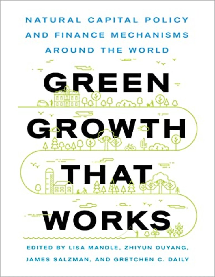 Green Growth That Works – Natural Capital Policy and Finance Mechanisms Around the World