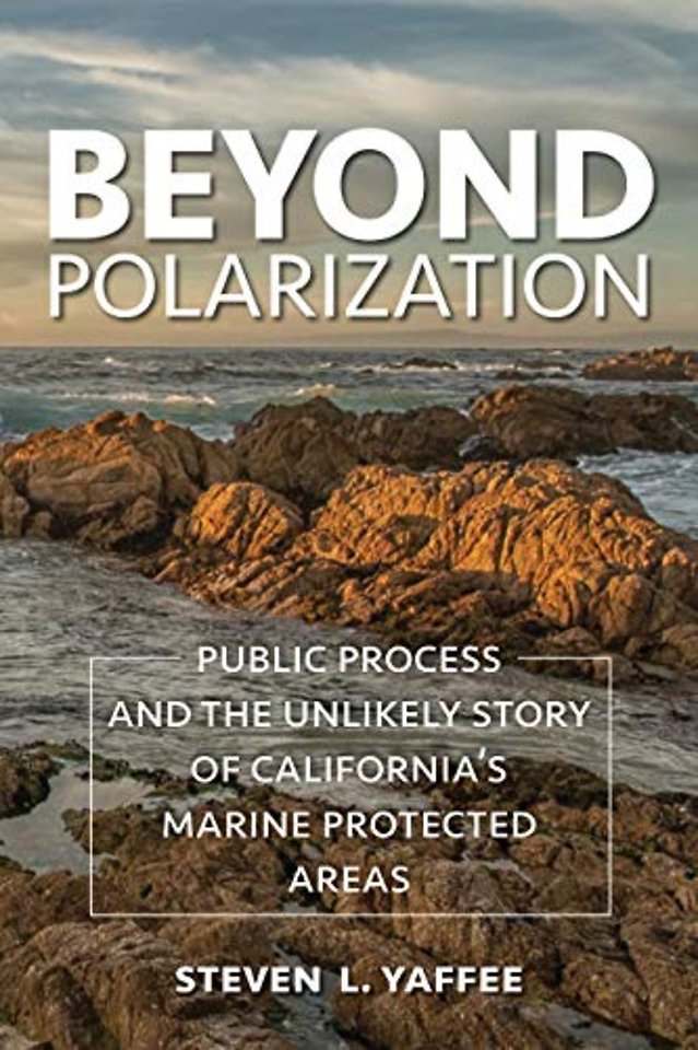 Beyond Polarization – Public Process and the Unlikely Story of California`s Marine Protected Areas