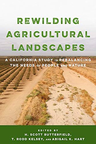 Rewilding Agricultural Landscapes – A California Study in Rebalancing the Needs of People and Nature