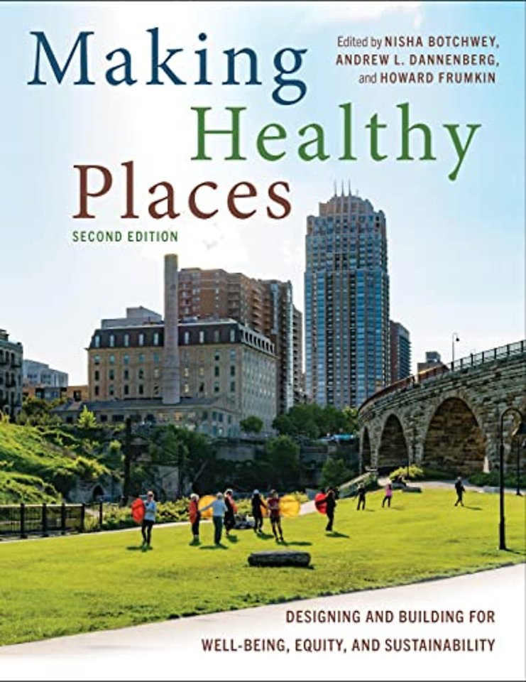 Making Healthy Places, Second Edition – Designing and Building for Well–Being, Equity, and Sustainability
