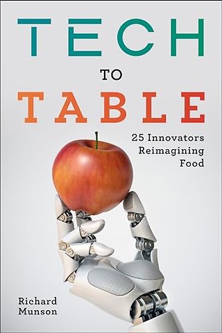 Tech to Table – 25 Innovators Reimagining Food