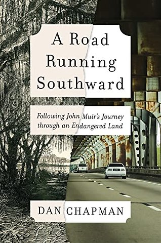 Road Running Southward – Following John Muir`s Journey through an Endangered Land