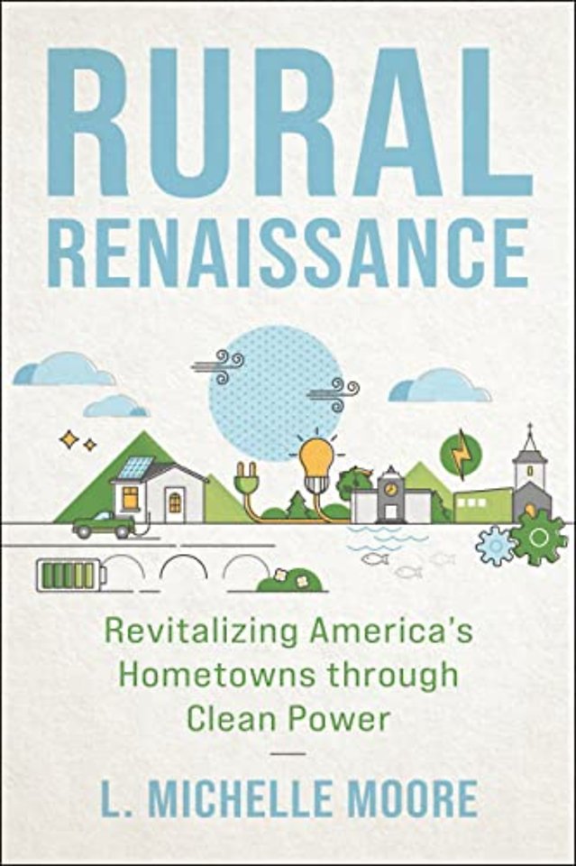 Rural Renaissance – Revitalizing America`s Hometowns through Clean Power