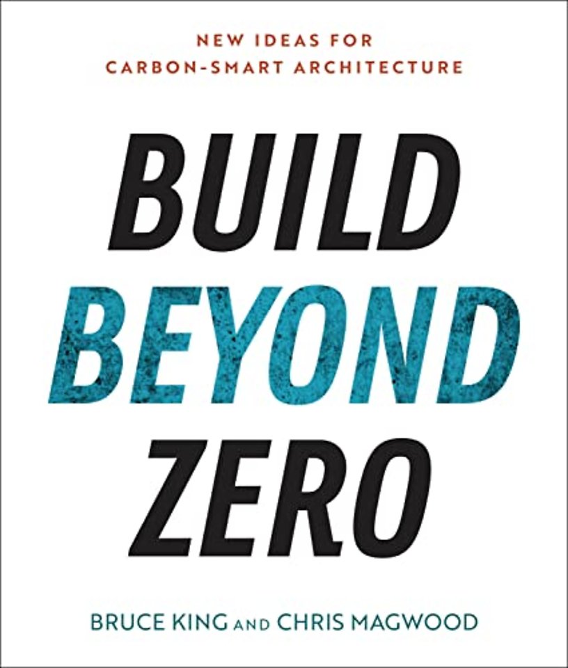 Build Beyond Zero – New Ideas for Carbon–Smart Architecture