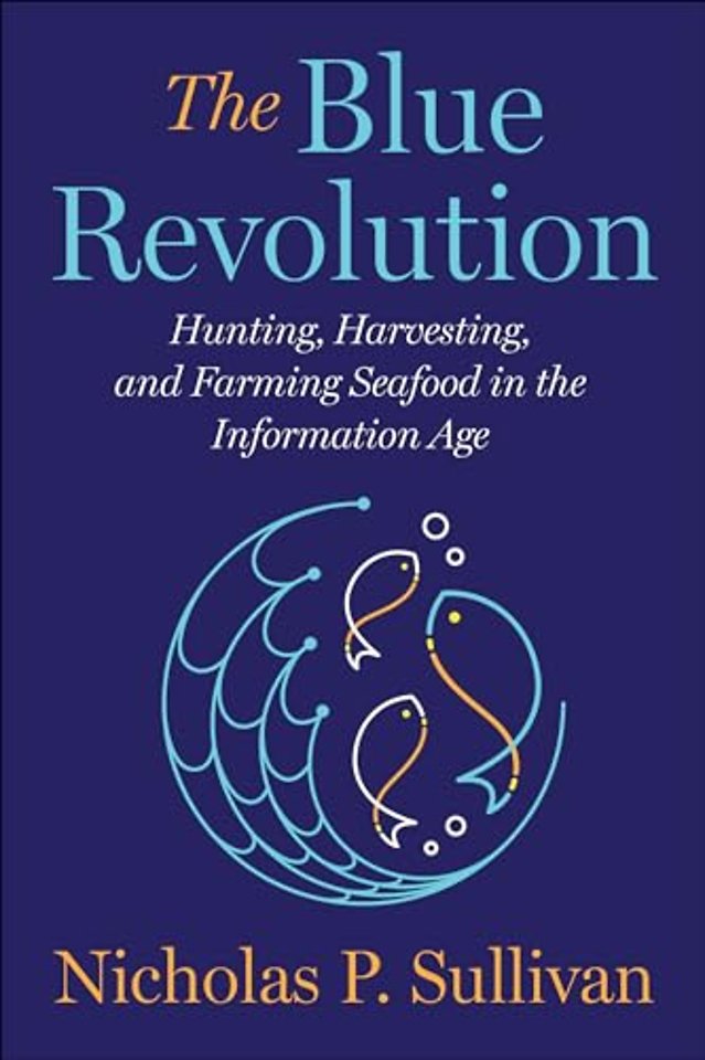 Blue Revolution – Hunting, Harvesting, and Farming Seafood in the Information Age