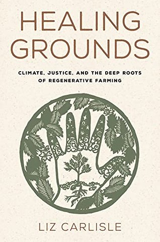Healing Grounds – Climate, Justice, and the Deep Roots of Regenerative Farming