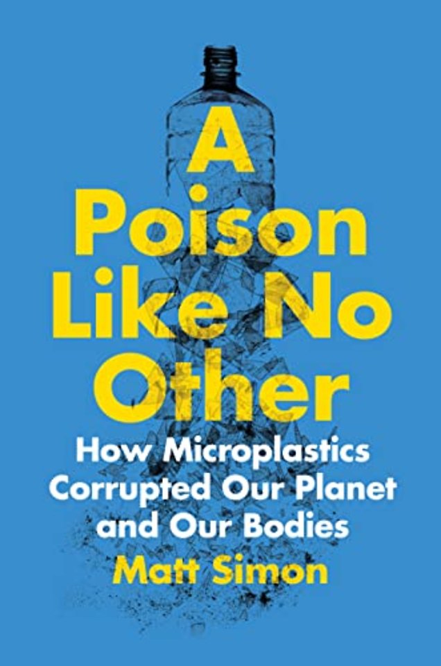 Poison Like No Other – How Microplastics Corrupted Our Planet and Our Bodies