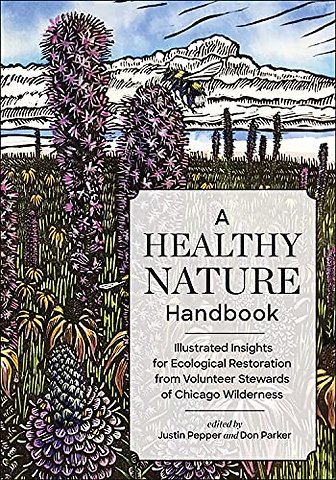 Healthy Nature Handbook – Illustrated Insights for Ecological Restoration from Volunteer Stewards of Chicago Wilderness
