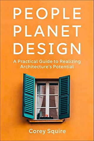 People, Planet, Design – A Practical Guide to Realizing Architecture`s Potential