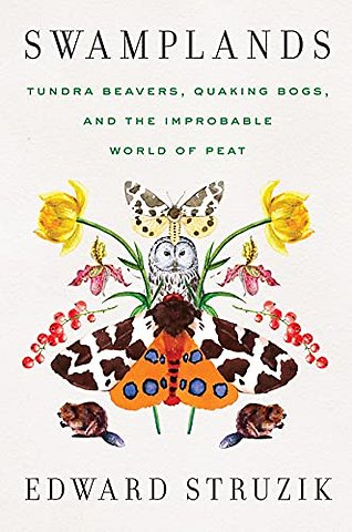 Swamplands – Tundra Beavers, Quaking Bogs, and the Improbable World of Peat