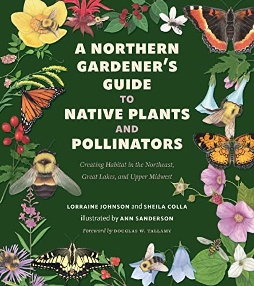A Northern Gardener`s Guide to Native Plants and Pollinators