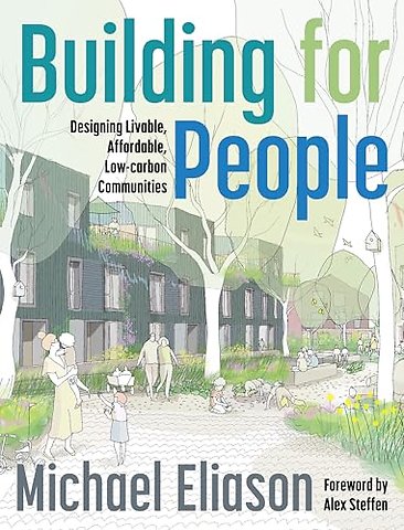 Building for People – Designing Livable, Affordable, Low–Carbon Communities