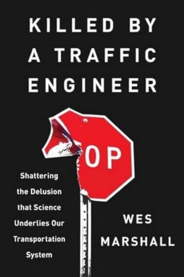 Killed by a Traffic Engineer – Shattering the Delusion that Science Underlies our Transportation System