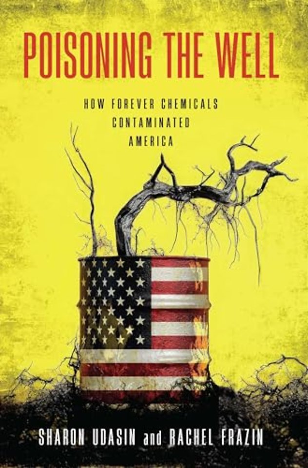 Poisoning the Well – How Forever Chemicals Contaminated America