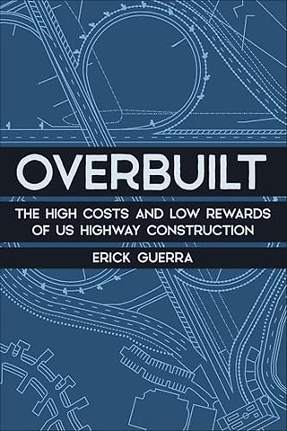 Overbuilt – The High Costs and Low Rewards of US Highway Construction
