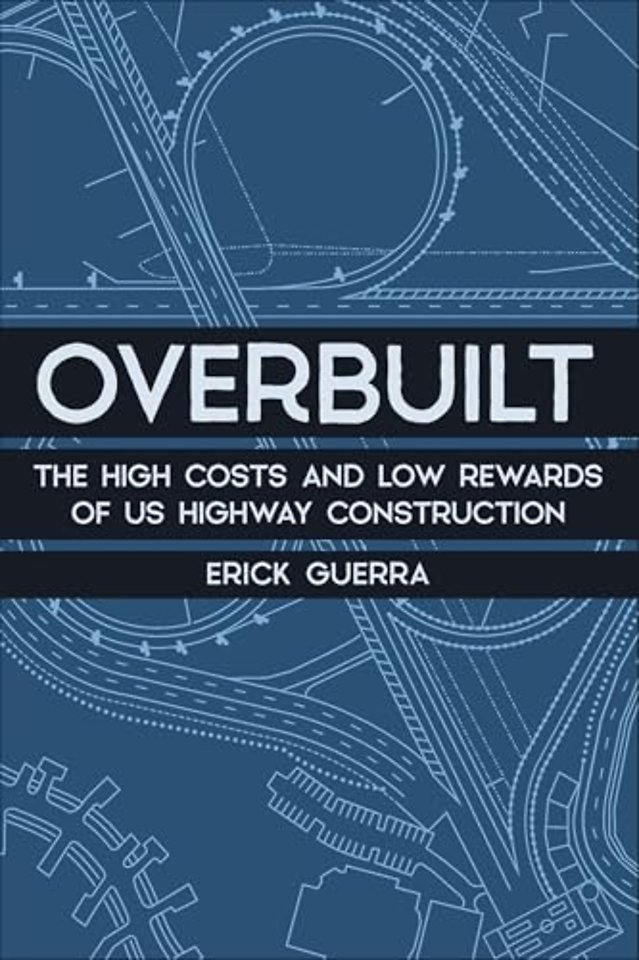 Overbuilt – The High Costs and Low Rewards of US Highway Construction