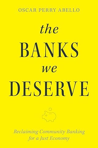 Banks We Deserve – Reclaiming Community Banking for a Just Economy