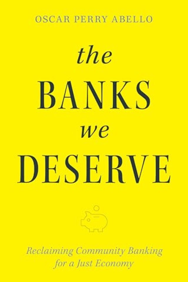 Banks We Deserve – Reclaiming Community Banking for a Just Economy