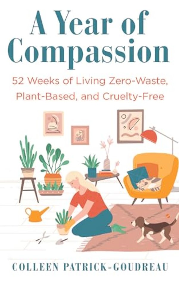 Year of Compassion – 52 Weeks of Living Zero–Waste, Plant–Based, and Cruelty–Free