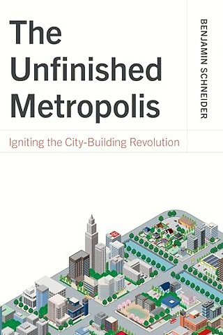 Unfinished Metropolis – Igniting the City–Building Revolution