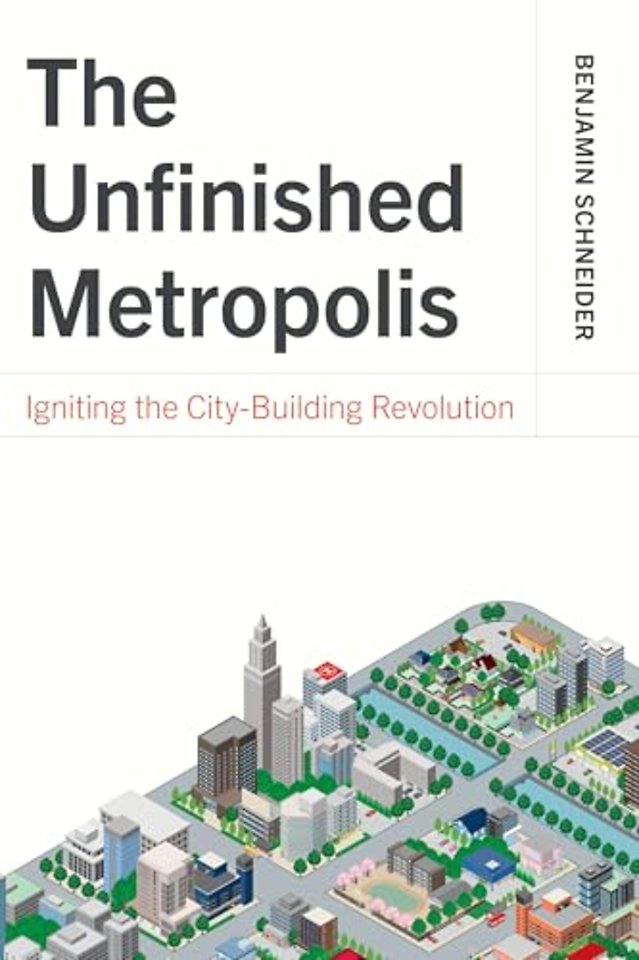 Unfinished Metropolis – Igniting the City–Building Revolution