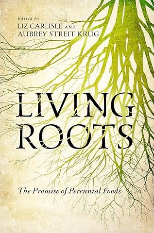 Living Roots – The Promise of Perennial Foods