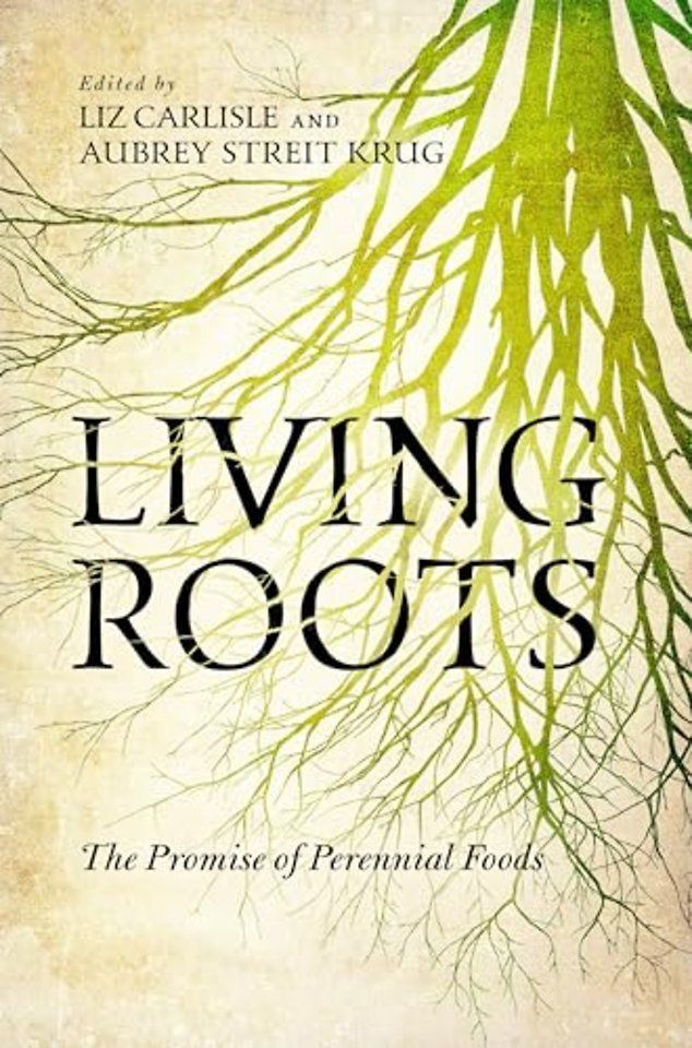 Living Roots – The Promise of Perennial Foods