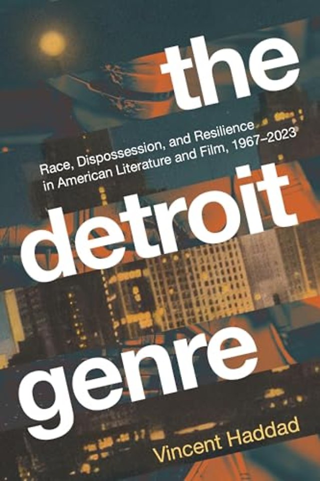 The Detroit Genre – Race, Dispossession, and Resilience in American Literature and Film, 1967–2023