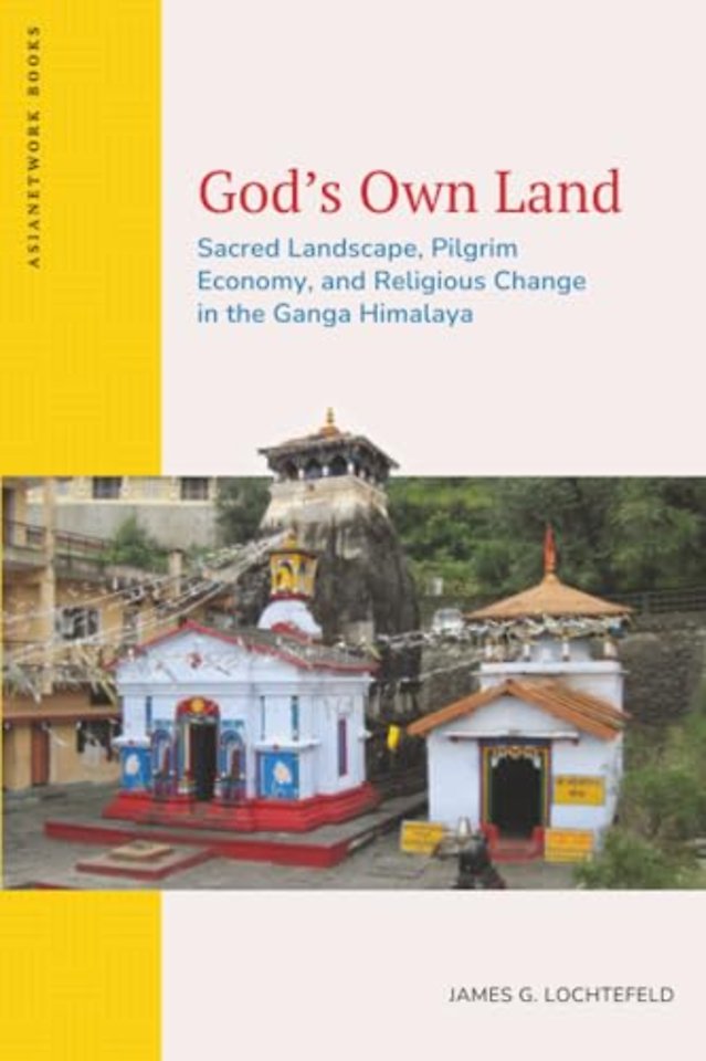 God′s Own Land – Sacred Landscape, Pilgrim Economy, and Religious Change in the Ganga Himalaya