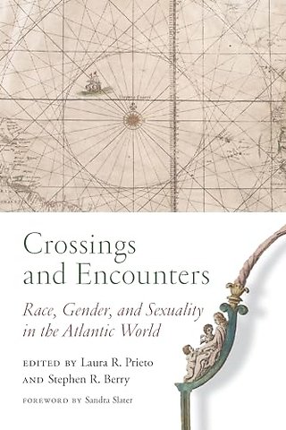 Crossings and Encounters – Race, Gender, and Sexuality in the Atlantic World