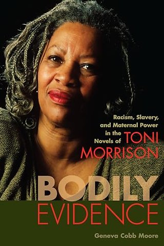 Bodily Evidence – Racism, Slavery, and Maternal Power in the Novels of Toni Morrison