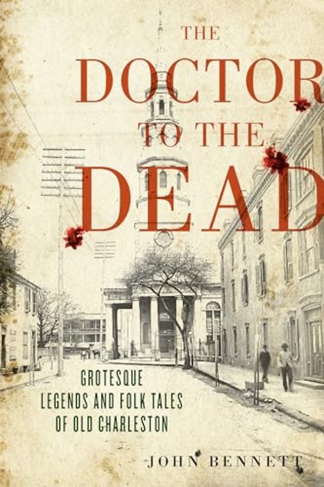 The Doctor to the Dead – Grotesque Legends and Folk Tales of Old Charleston