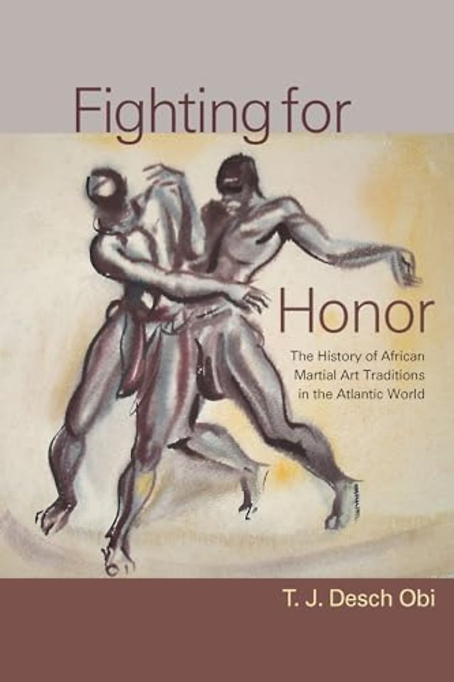 Fighting for Honor – The History of African Martial Arts in the Atlantic World