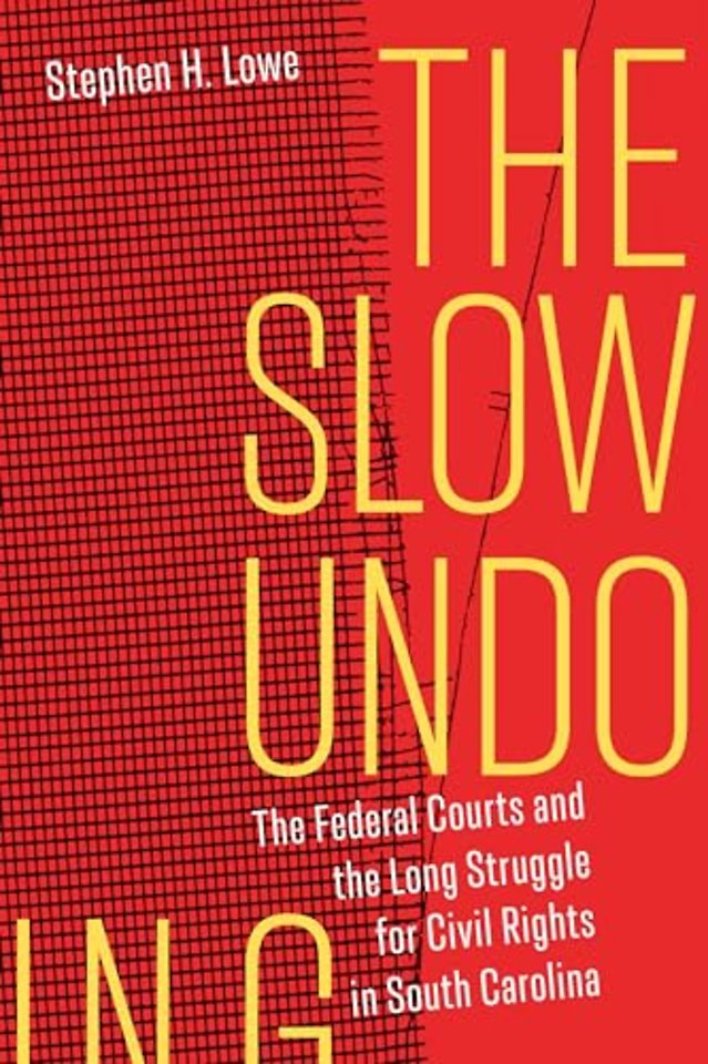 The Slow Undoing – The Federal Courts and the Long Struggle for Civil Rights in South Carolina