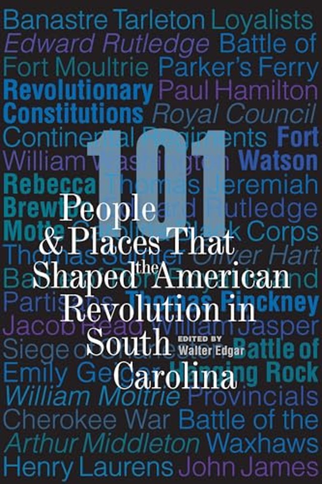 101 People and Places That Shaped the American Revolution in South Carolina